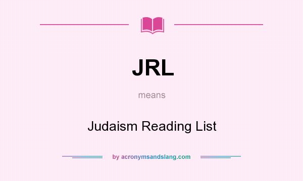 What does JRL mean? It stands for Judaism Reading List