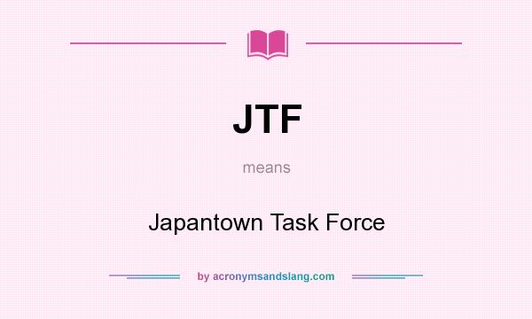 What does JTF mean? It stands for Japantown Task Force