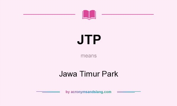 What does JTP mean? It stands for Jawa Timur Park