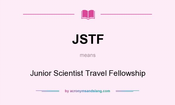 What does JSTF mean? It stands for Junior Scientist Travel Fellowship