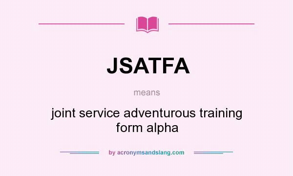 What does JSATFA mean? It stands for joint service adventurous training form alpha