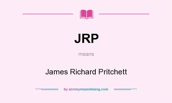 What does JRP mean? It stands for James Richard Pritchett