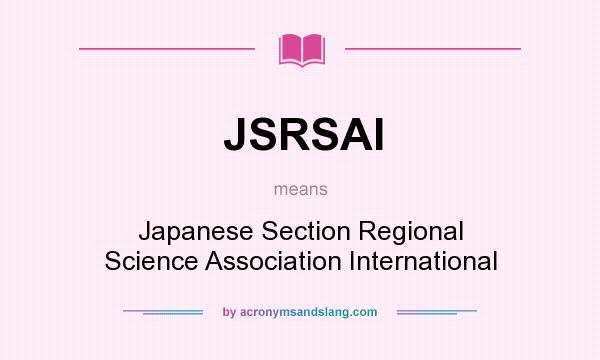 What does JSRSAI mean? It stands for Japanese Section Regional Science Association International