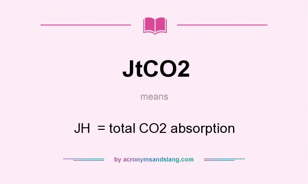 What does JtCO2 mean? It stands for JH  = total CO2 absorption