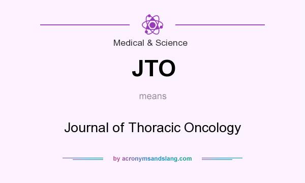 What does JTO mean? It stands for Journal of Thoracic Oncology