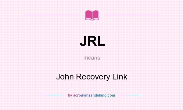 What does JRL mean? It stands for John Recovery Link