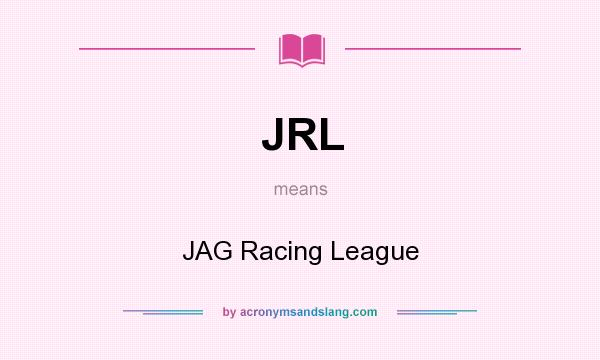 What does JRL mean? It stands for JAG Racing League