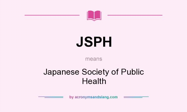 What does JSPH mean? It stands for Japanese Society of Public Health