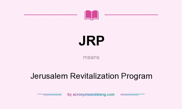 What does JRP mean? It stands for Jerusalem Revitalization Program