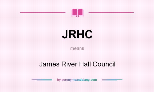 What does JRHC mean? It stands for James River Hall Council