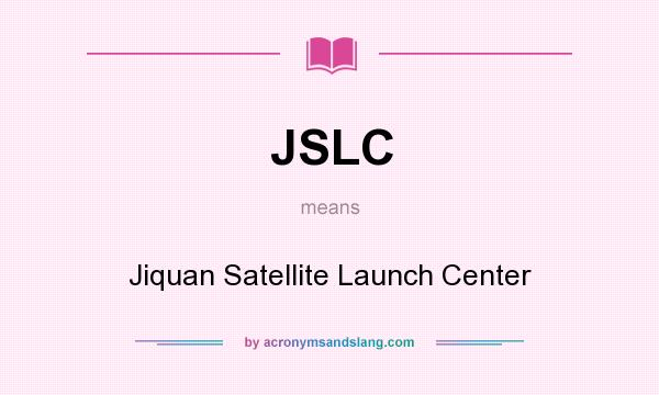 What does JSLC mean? It stands for Jiquan Satellite Launch Center