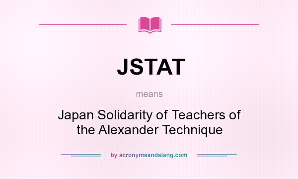What does JSTAT mean? It stands for Japan Solidarity of Teachers of the Alexander Technique