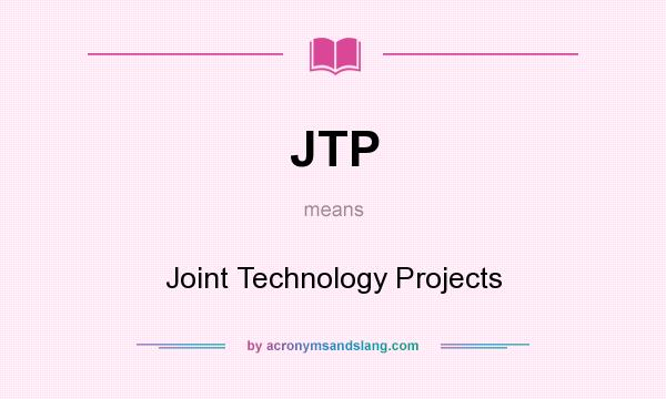 What does JTP mean? It stands for Joint Technology Projects