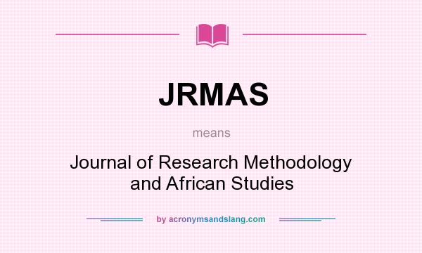 What does JRMAS mean? It stands for Journal of Research Methodology and African Studies