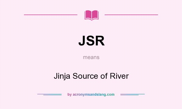 What does JSR mean? It stands for Jinja Source of River