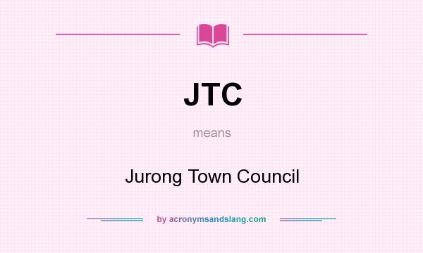 What does JTC mean? It stands for Jurong Town Council