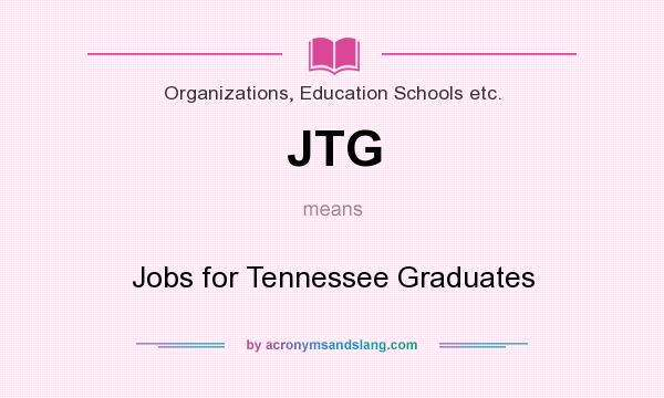 What does JTG mean? It stands for Jobs for Tennessee Graduates