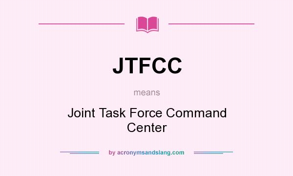 What does JTFCC mean? It stands for Joint Task Force Command Center