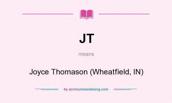 What does JT mean? It stands for Joyce Thomason (Wheatfield, IN)