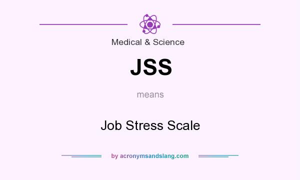 What does JSS mean? It stands for Job Stress Scale