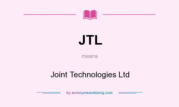 What does JTL mean? It stands for Joint Technologies Ltd