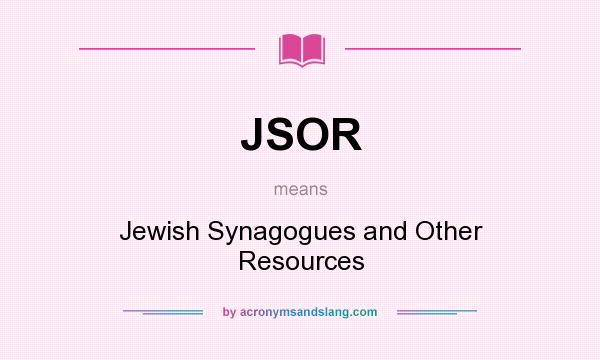 What does JSOR mean? It stands for Jewish Synagogues and Other Resources
