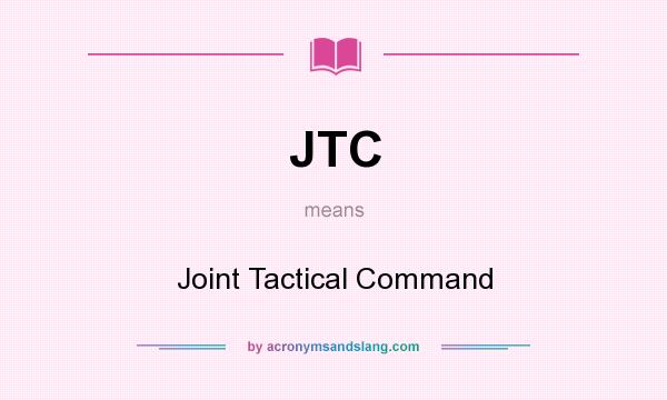 What does JTC mean? It stands for Joint Tactical Command