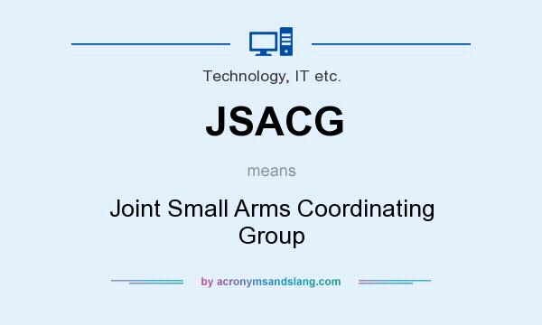 What does JSACG mean? It stands for Joint Small Arms Coordinating Group
