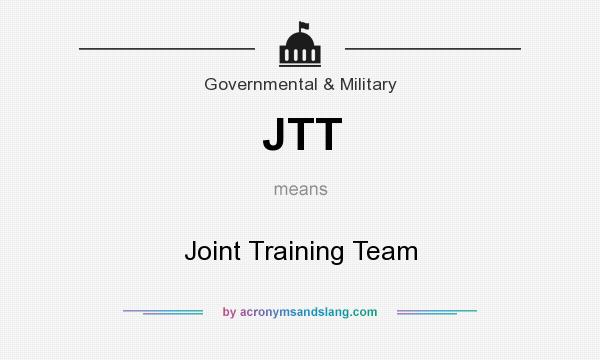 What does JTT mean? It stands for Joint Training Team