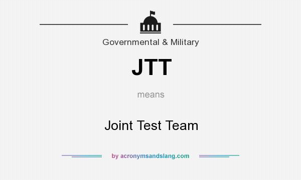 What does JTT mean? It stands for Joint Test Team