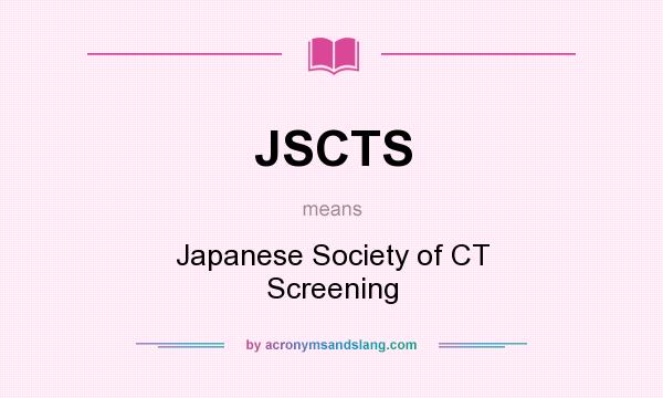 What does JSCTS mean? It stands for Japanese Society of CT Screening