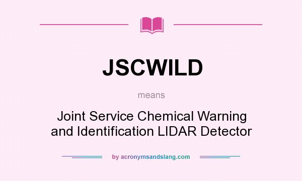 What does JSCWILD mean? It stands for Joint Service Chemical Warning and Identification LIDAR Detector