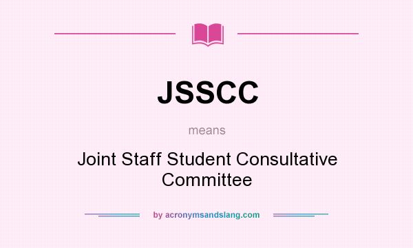 What does JSSCC mean? It stands for Joint Staff Student Consultative Committee