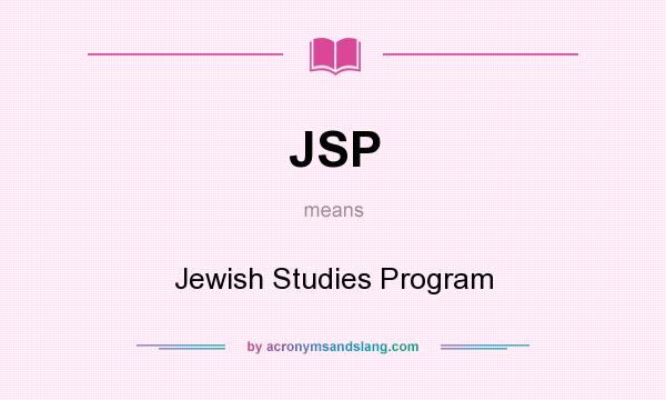 What does JSP mean? It stands for Jewish Studies Program