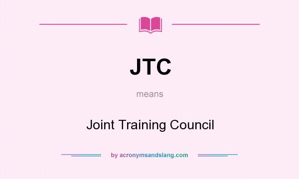 What does JTC mean? It stands for Joint Training Council
