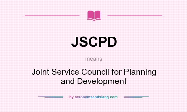 What does JSCPD mean? It stands for Joint Service Council for Planning and Development