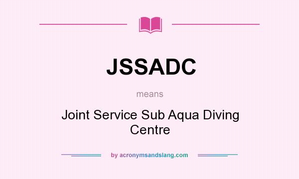 What does JSSADC mean? It stands for Joint Service Sub Aqua Diving Centre