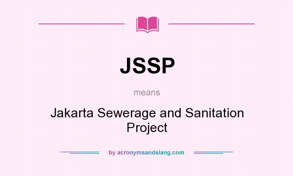 What does JSSP mean? It stands for Jakarta Sewerage and Sanitation Project