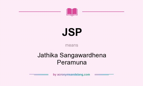 What does JSP mean? It stands for Jathika Sangawardhena Peramuna