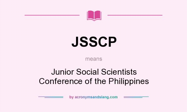 What does JSSCP mean? It stands for Junior Social Scientists Conference of the Philippines