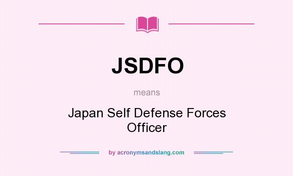What does JSDFO mean? It stands for Japan Self Defense Forces Officer