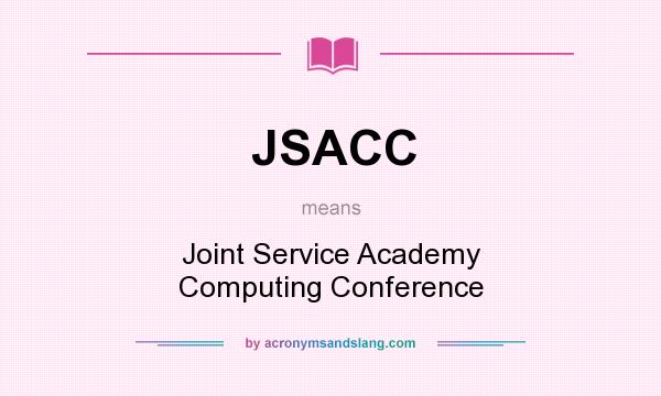What does JSACC mean? It stands for Joint Service Academy Computing Conference