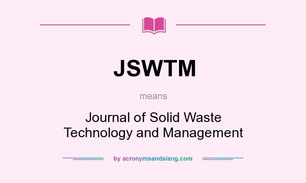 What does JSWTM mean? It stands for Journal of Solid Waste Technology and Management