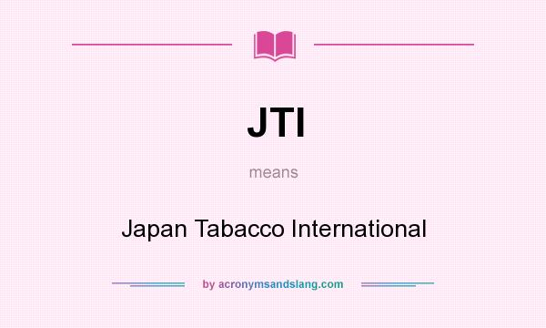 What does JTI mean? It stands for Japan Tabacco International