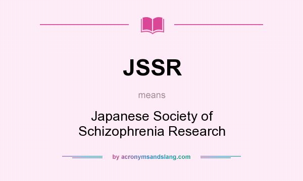 What does JSSR mean? It stands for Japanese Society of Schizophrenia Research