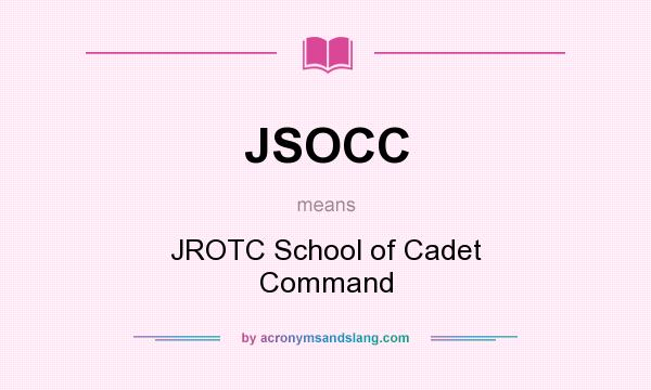 What does JSOCC mean? It stands for JROTC School of Cadet Command
