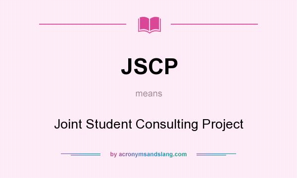 What does JSCP mean? It stands for Joint Student Consulting Project