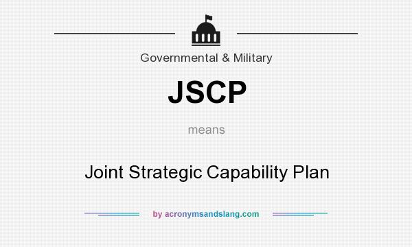 What does JSCP mean? It stands for Joint Strategic Capability Plan