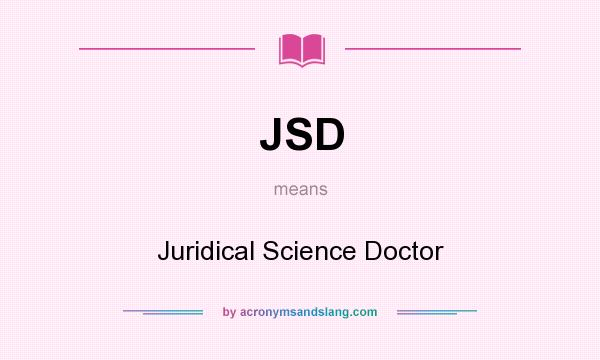 What does JSD mean? It stands for Juridical Science Doctor