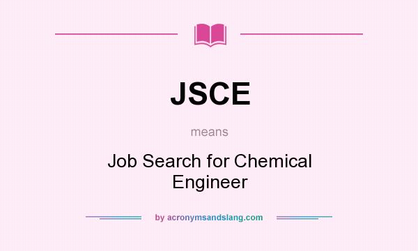 What does JSCE mean? It stands for Job Search for Chemical Engineer
